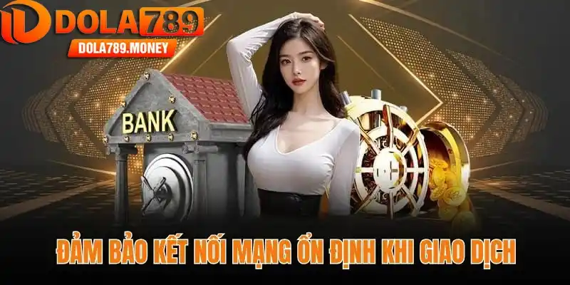 Đảm bảo kết nối mạng ổn định khi giao dịch