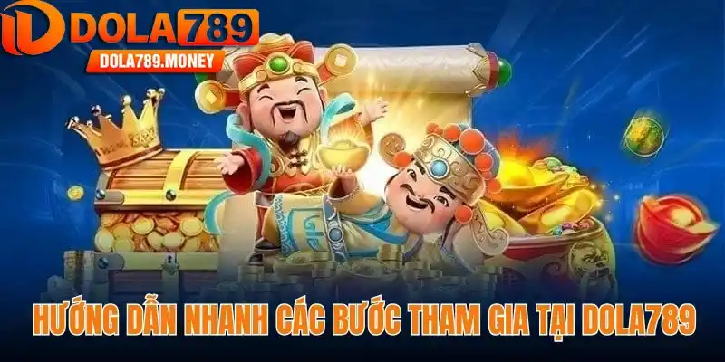 Bảng hướng dẫn nhanh các bước tham gia tại Dola789