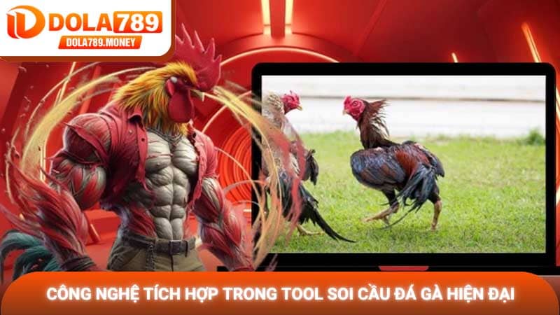 Công nghệ tích hợp trong tool soi cầu đá gà hiện đại